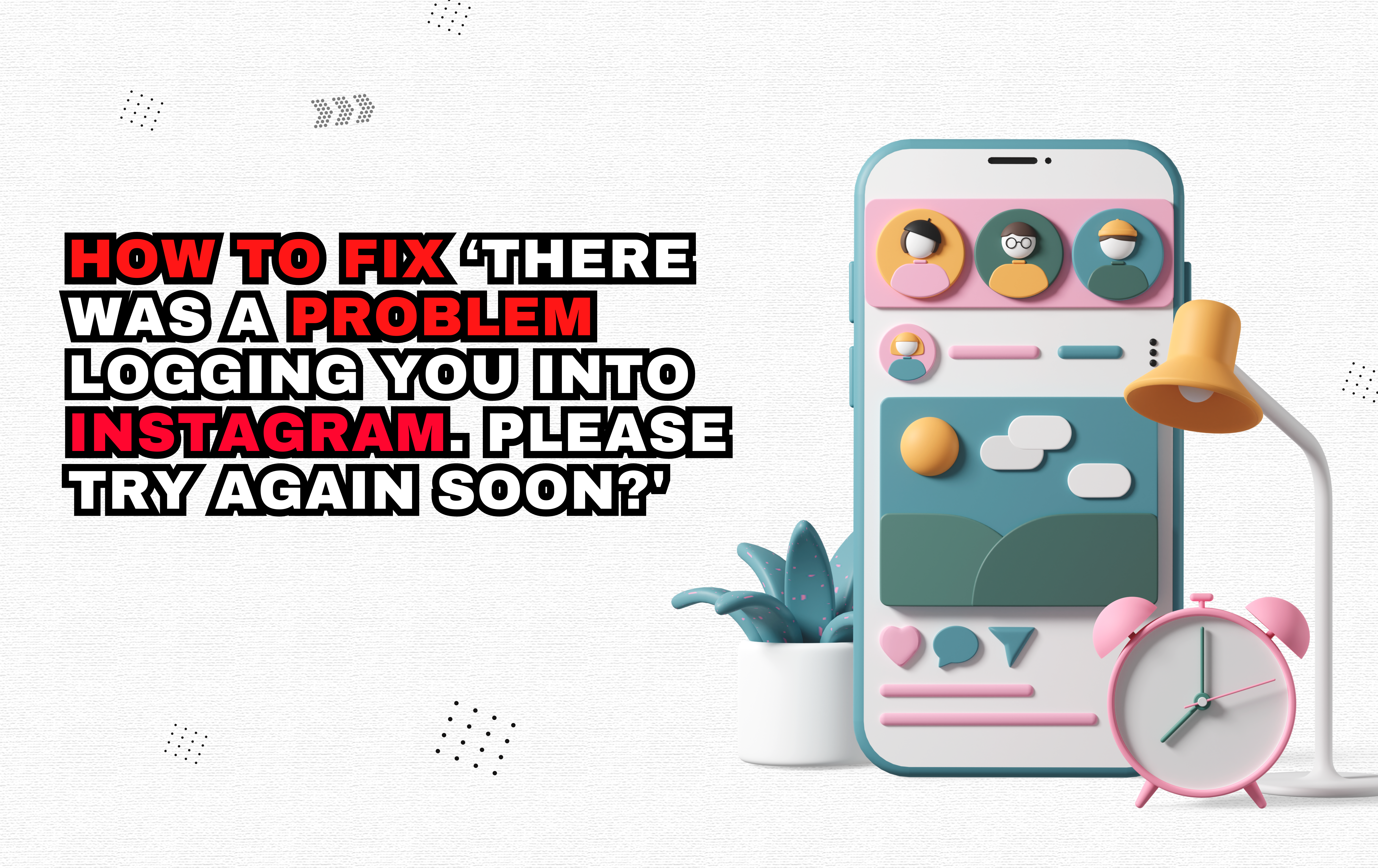 How to Fix 'There Was a Problem Logging You into Instagram. Please Try Again Soon?'