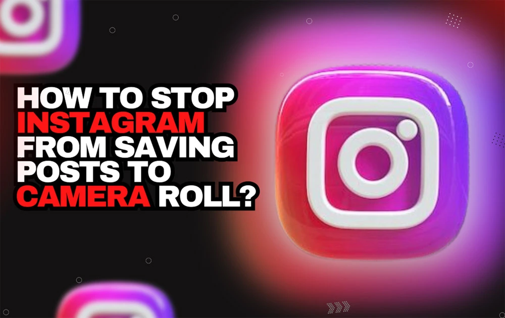 Stop-Instagram-from-Saving-Posts-to-Camera-Roll