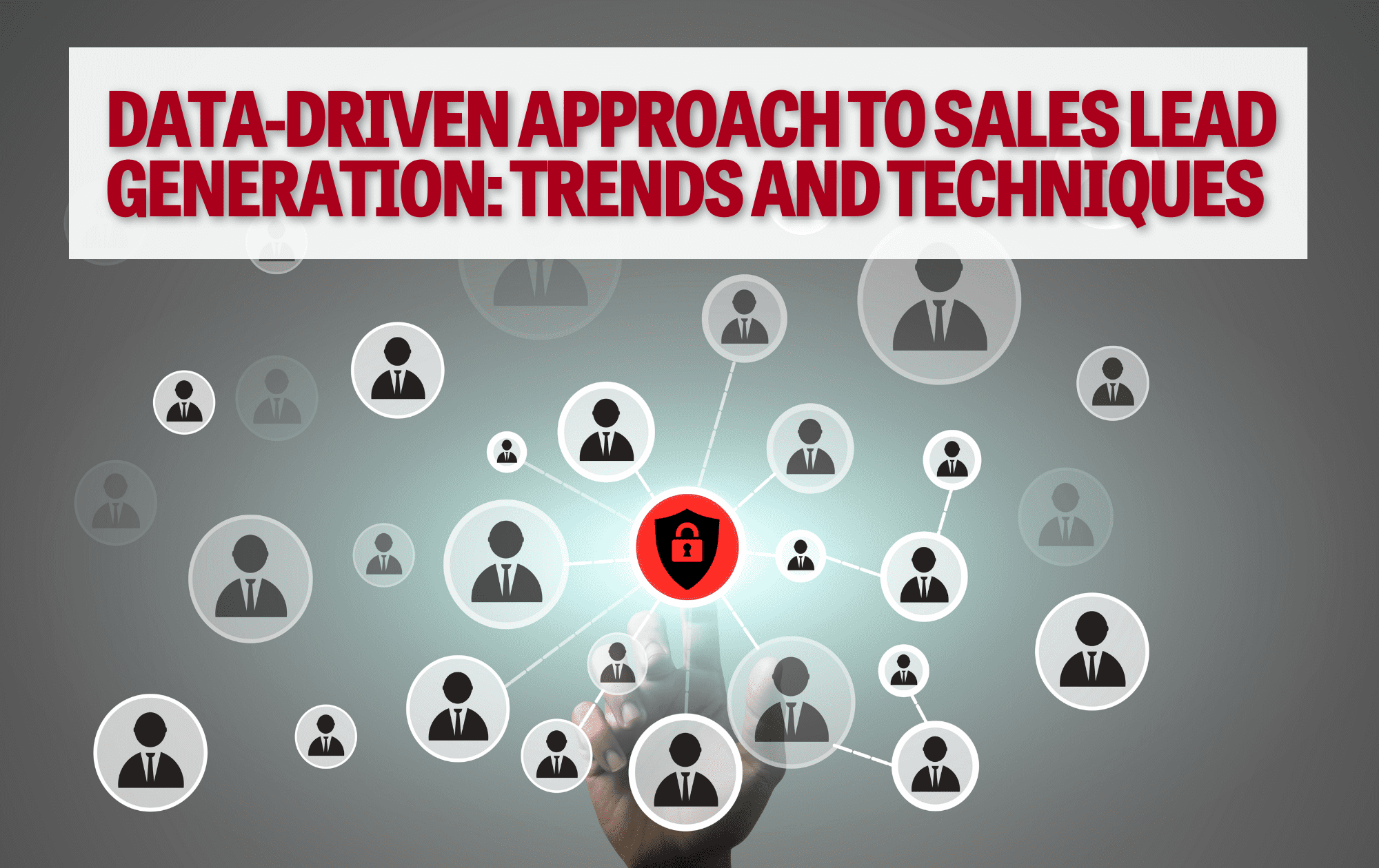 Data-Driven Approach to Sales Lead Generation: Trends and Techniques