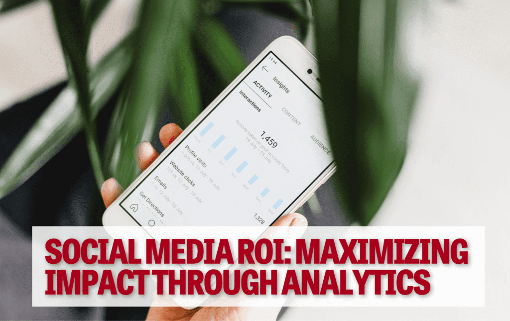 Social Media ROI: Maximizing Impact through Analytics