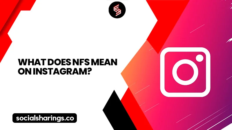 What Does NFS Mean on Instagram