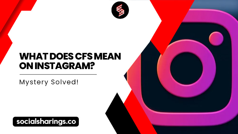 What does CFS mean on Instagram