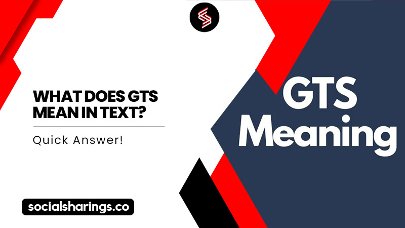 What Does GTS Mean In text